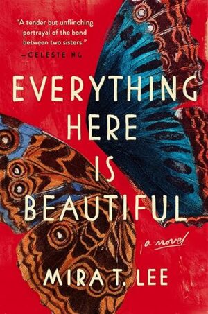 Everything Here Is Beautiful by Mira T. Lee